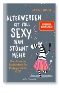 Buchcover: Älterwerden ist voll sexy. Man stöhnt mehr. Autor: Sabine Bode