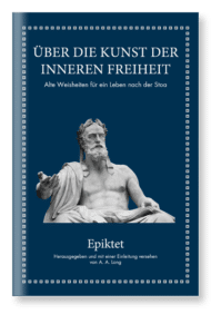 Buchcover: Über die Kunst der inneren Freiheit. Alte Weisheiten für ein Leben nach der Stoa. Epiktet